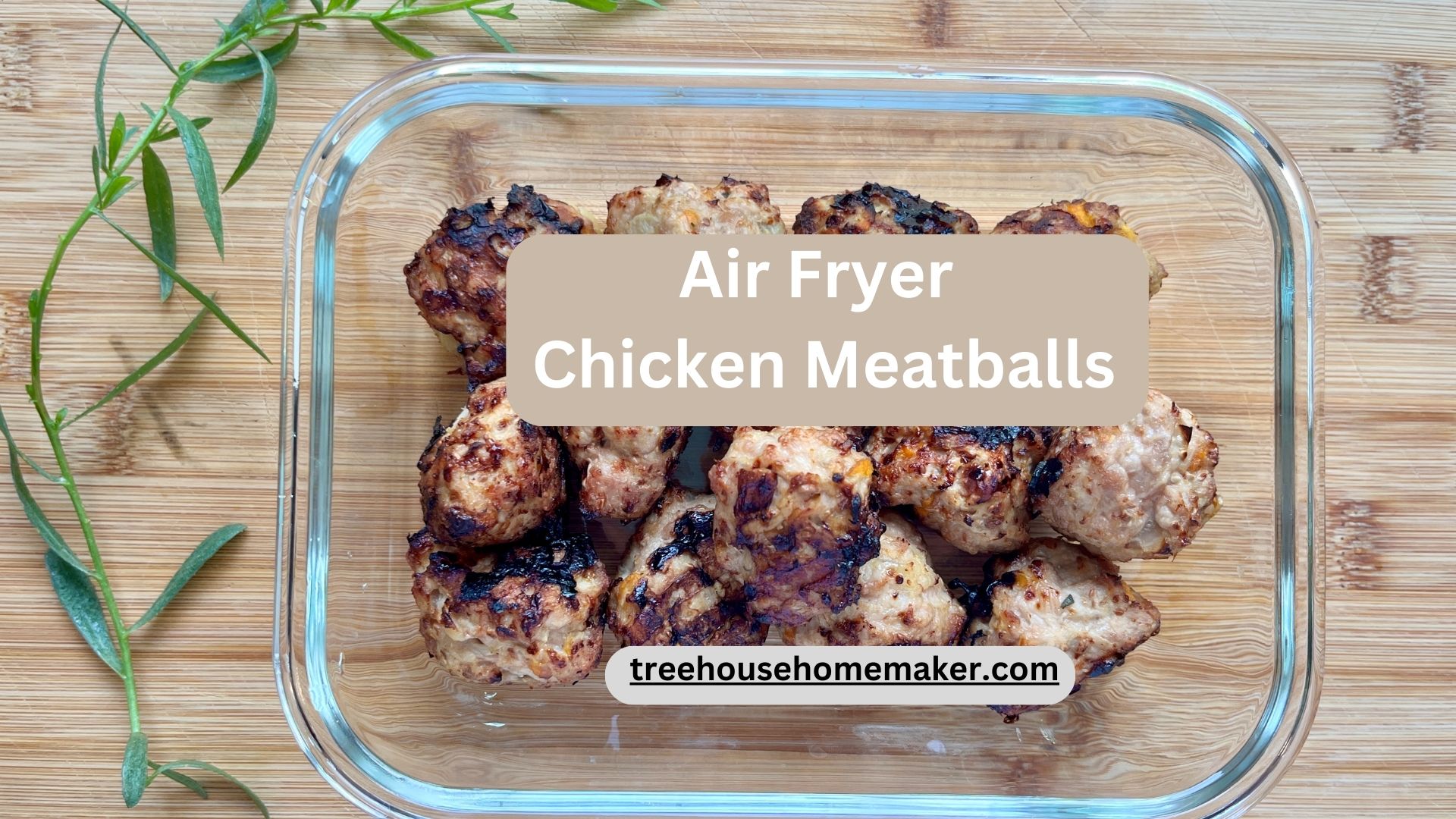 Air Fryer Chicken Meatball Recipe. Treehouse Homemaker